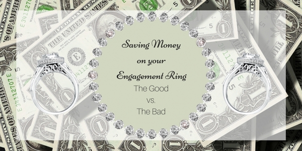 Ways of Saving Money on Your Engagement Ring: The Good vs. The Bad